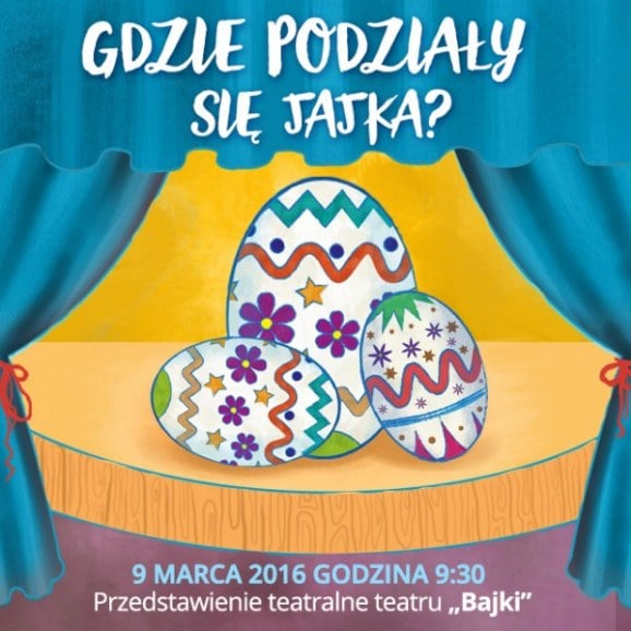 Przedstawienie pt. Gdzie się podziały jajka - Teatr Bajki. 9 marca 2016 r. godz. 9:30